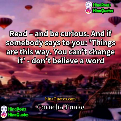 Cornelia Funke Quotes | Read – and be curious. And if